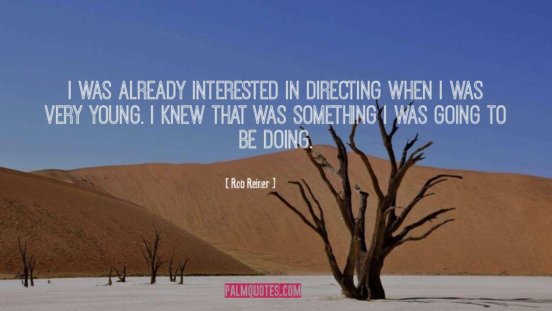 Rob Reiner Quotes: I was already interested in