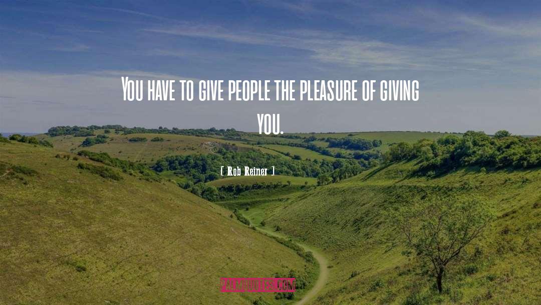 Rob Reiner Quotes: You have to give people