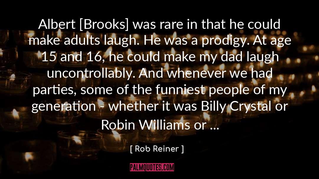 Rob Reiner Quotes: Albert [Brooks] was rare in