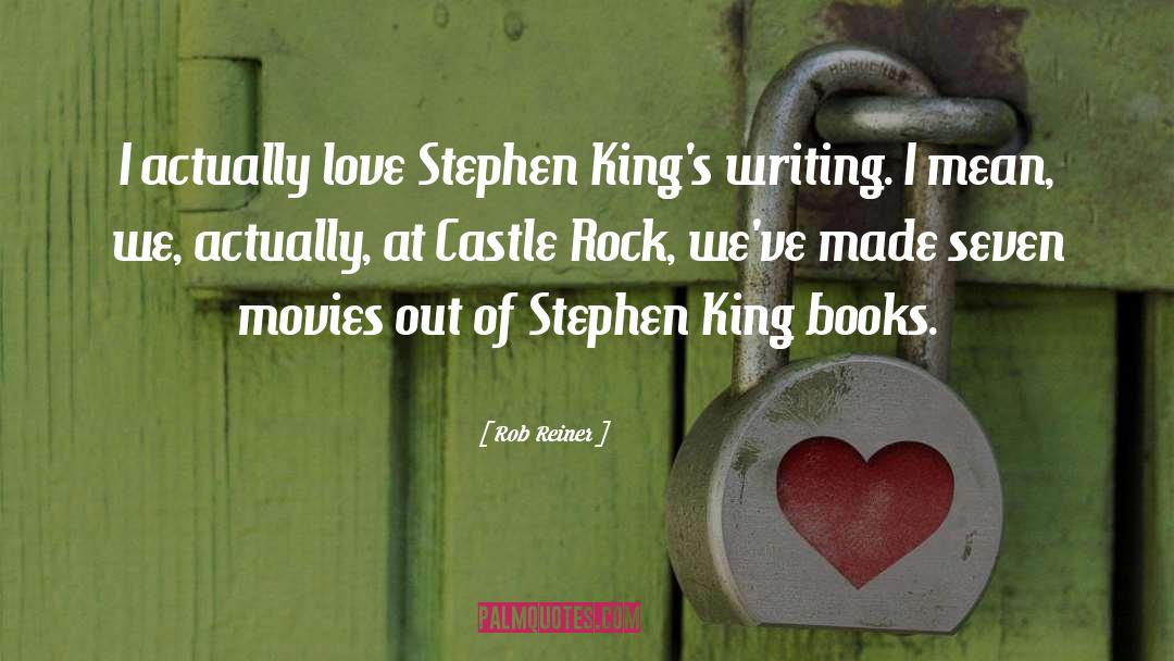 Rob Reiner Quotes: I actually love Stephen King's