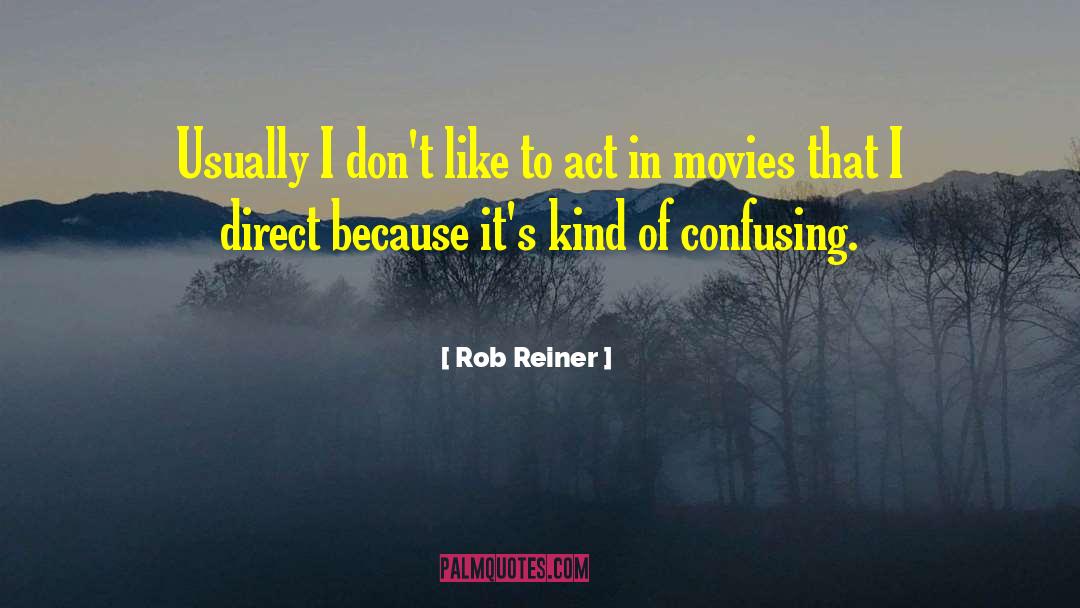 Rob Reiner Quotes: Usually I don't like to