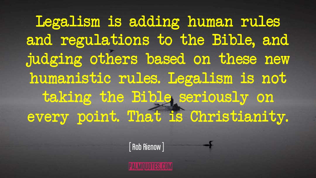 Rob Rienow Quotes: Legalism is adding human rules