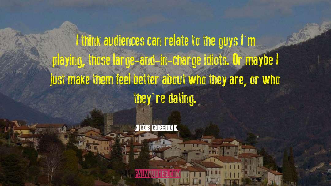 Rob Riggle Quotes: I think audiences can relate