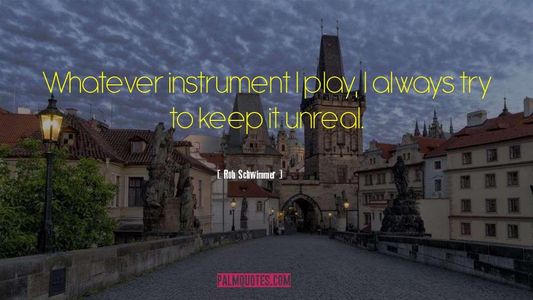 Rob Schwimmer Quotes: Whatever instrument I play, I