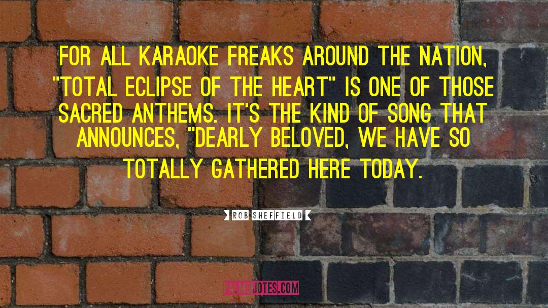 Rob Sheffield Quotes: For all karaoke freaks around