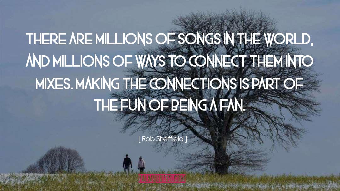 Rob Sheffield Quotes: There are millions of songs