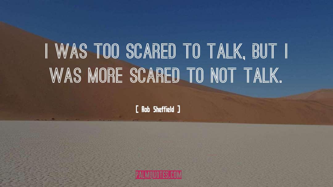 Rob Sheffield Quotes: I was too scared to