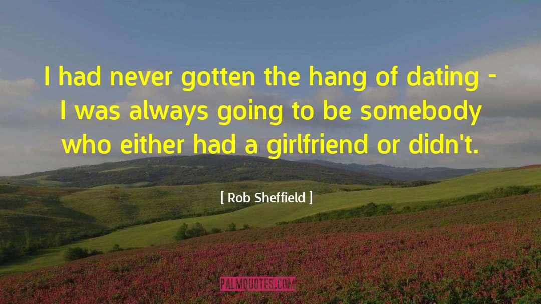 Rob Sheffield Quotes: I had never gotten the