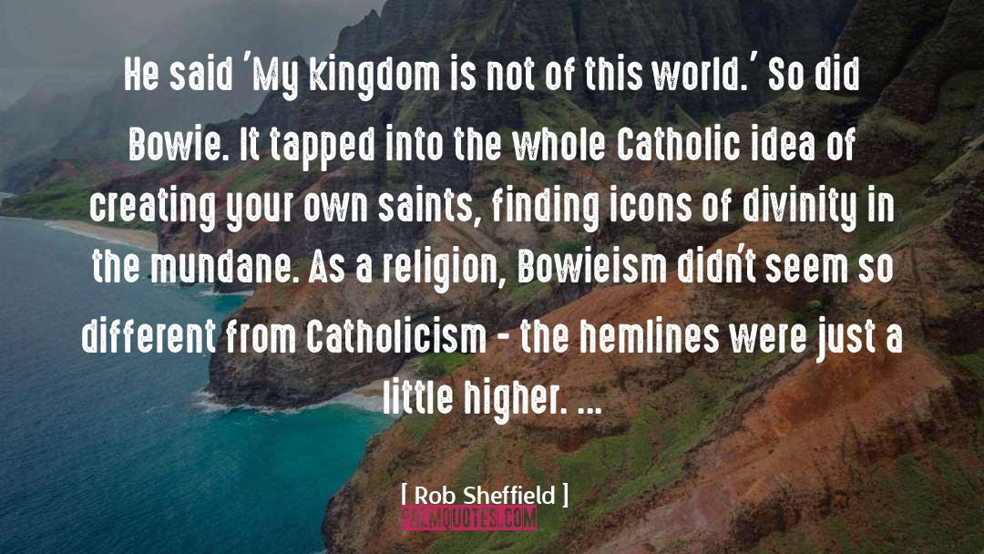 Rob Sheffield Quotes: He said 'My kingdom is