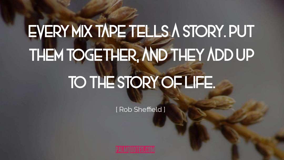 Rob Sheffield Quotes: Every mix tape tells a