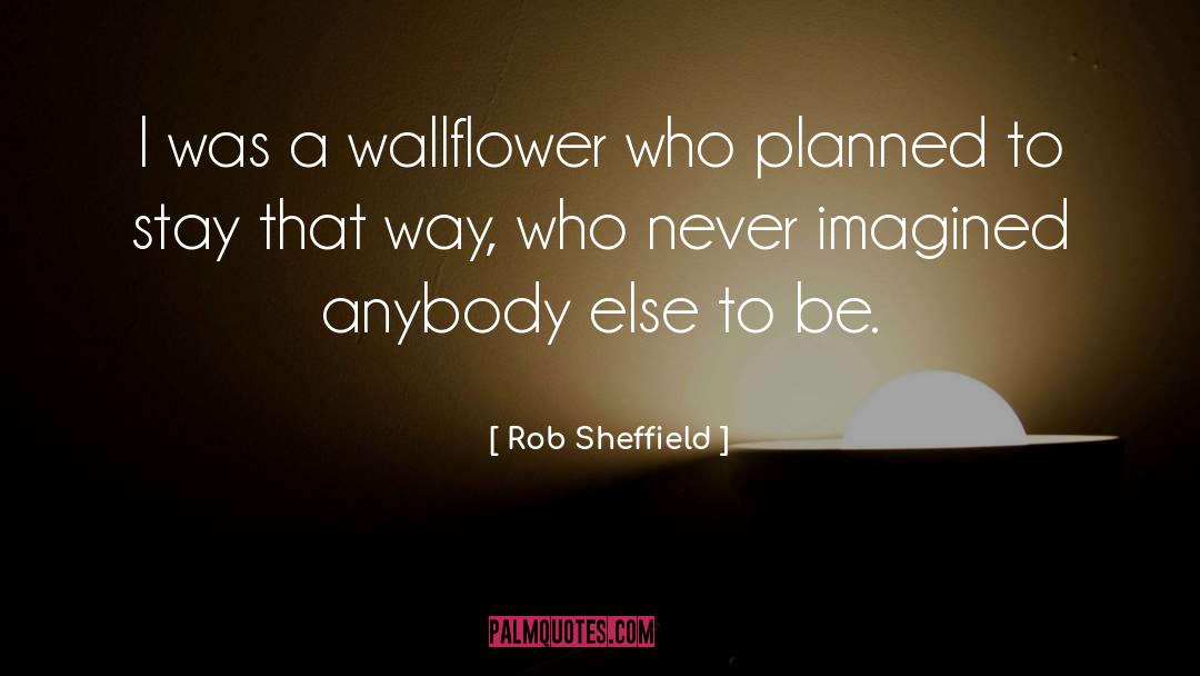 Rob Sheffield Quotes: I was a wallflower who