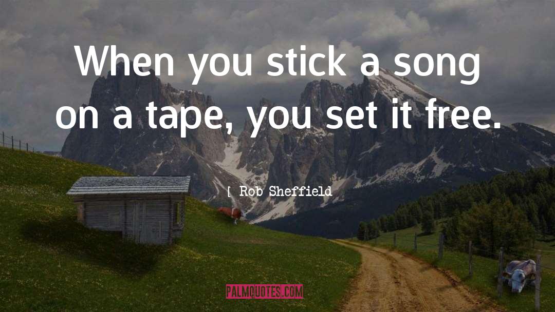 Rob Sheffield Quotes: When you stick a song