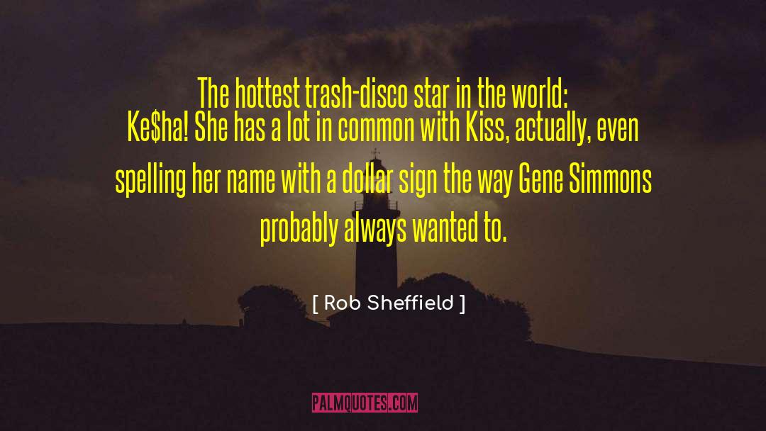 Rob Sheffield Quotes: The hottest trash-disco star in