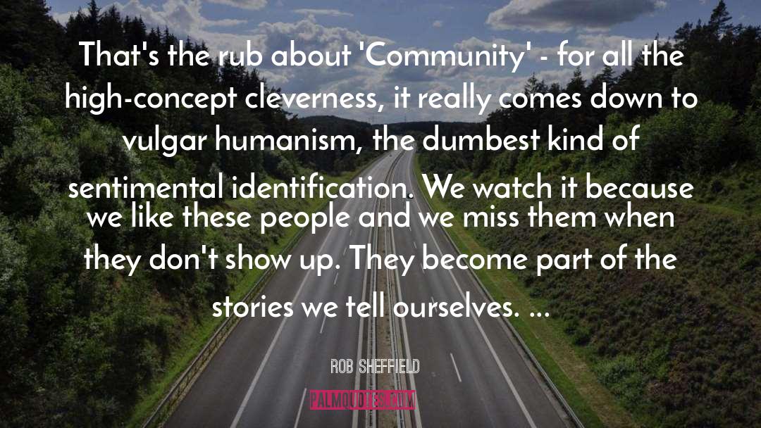 Rob Sheffield Quotes: That's the rub about 'Community'