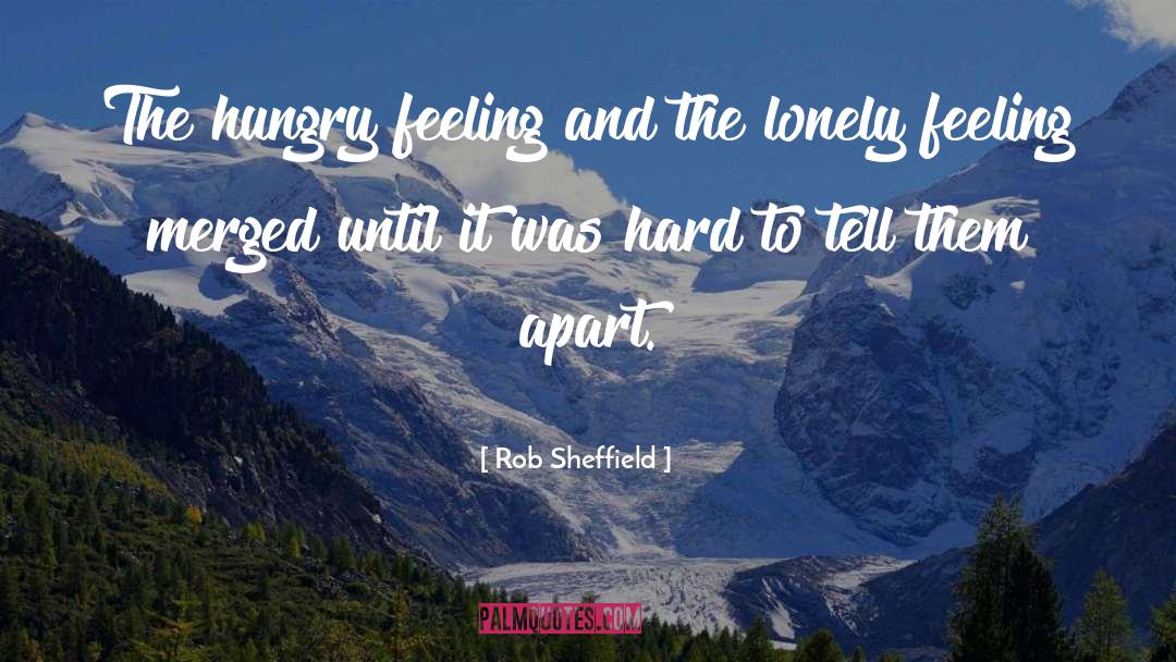 Rob Sheffield Quotes: The hungry feeling and the