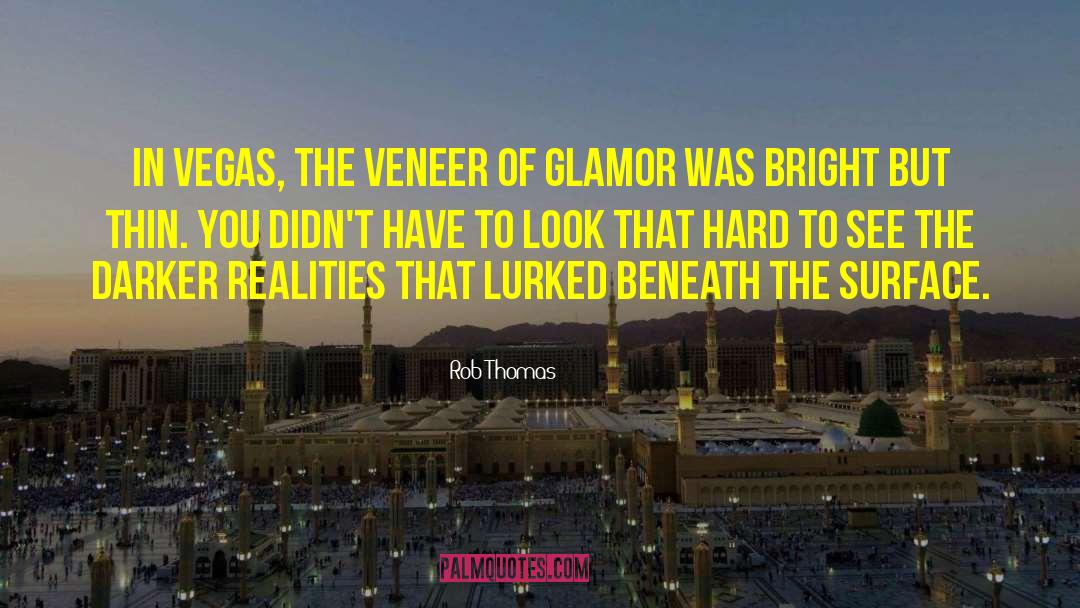 Rob Thomas Quotes: In Vegas, the veneer of