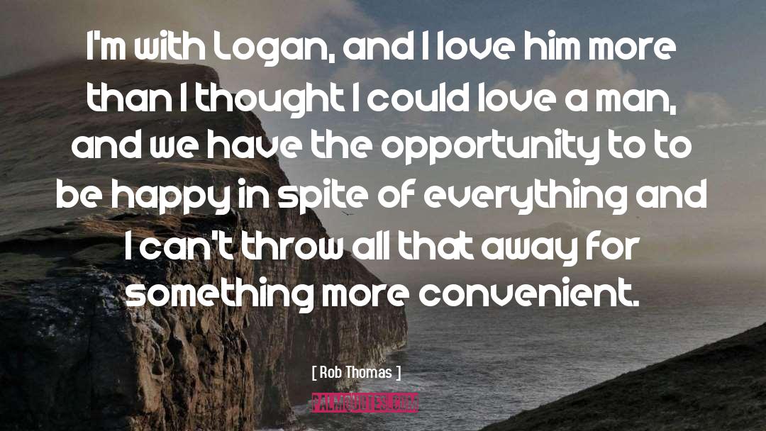 Rob Thomas Quotes: I'm with Logan, and I