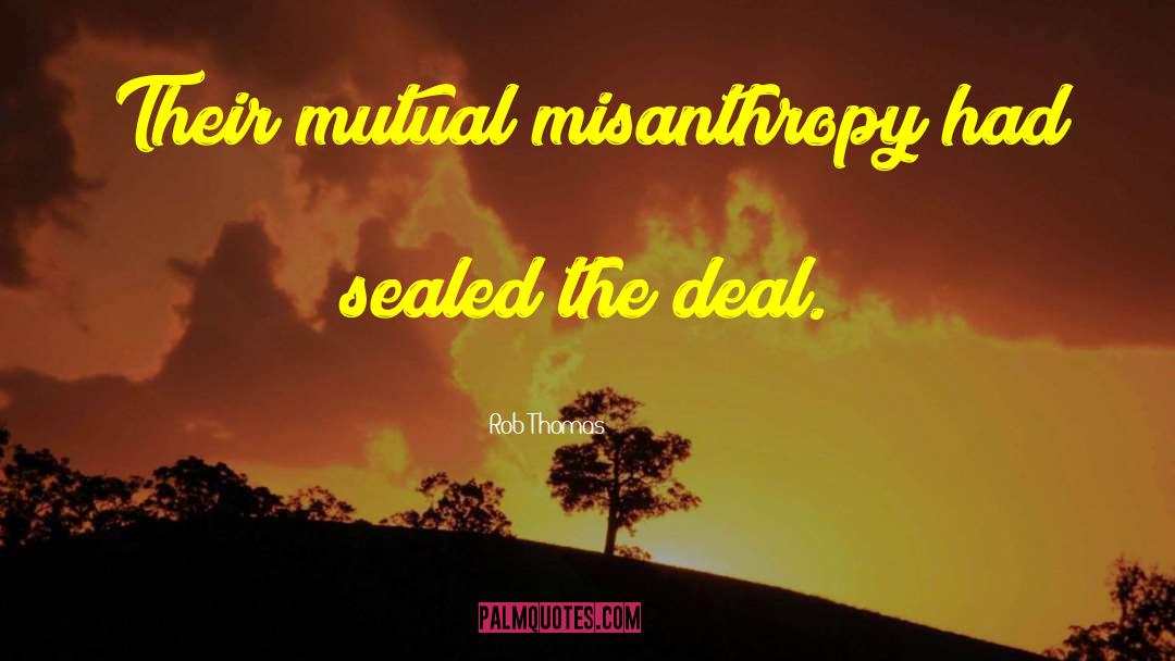 Rob Thomas Quotes: Their mutual misanthropy had sealed