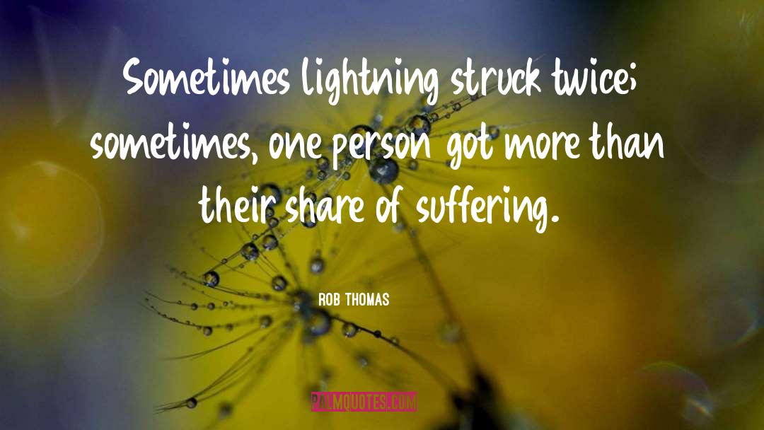 Rob Thomas Quotes: Sometimes lightning struck twice; sometimes,