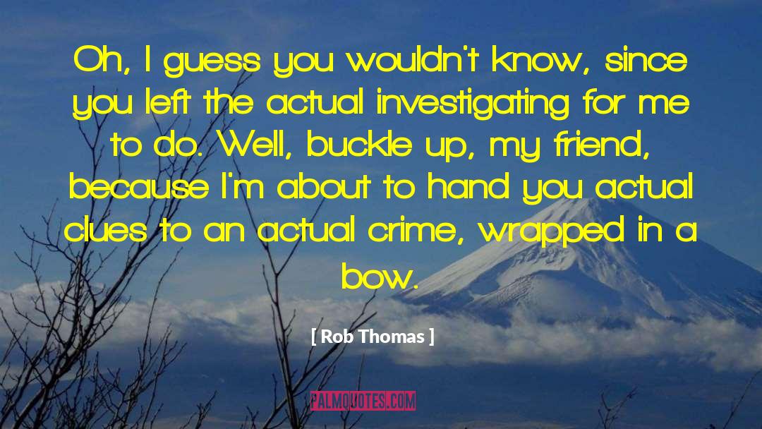 Rob Thomas Quotes: Oh, I guess you wouldn't