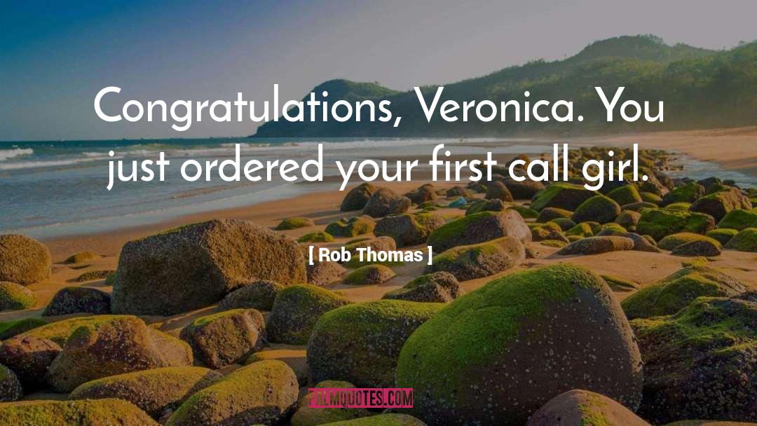 Rob Thomas Quotes: Congratulations, Veronica. You just ordered