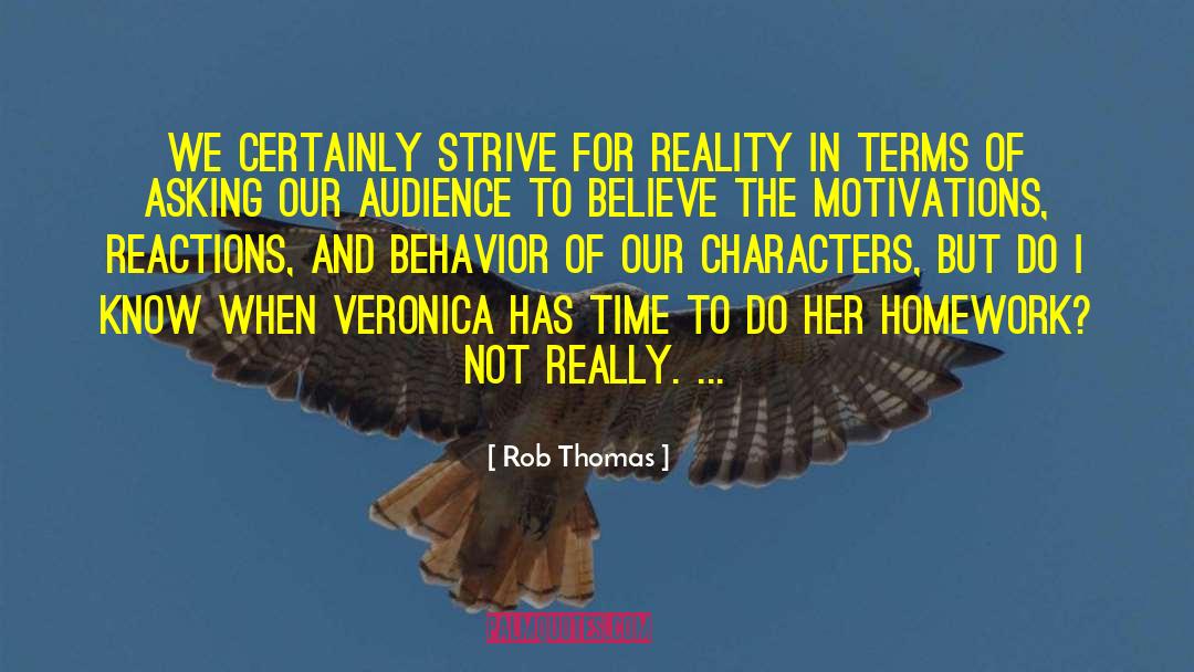 Rob Thomas Quotes: We certainly strive for reality