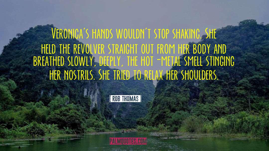 Rob Thomas Quotes: Veronica's hands wouldn't stop shaking.