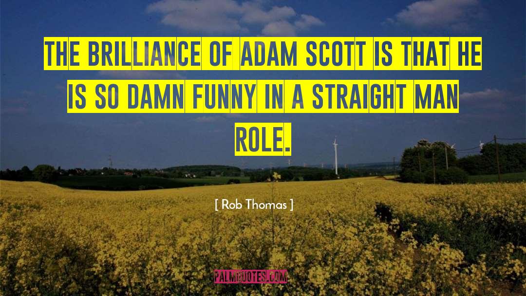 Rob Thomas Quotes: The brilliance of Adam Scott