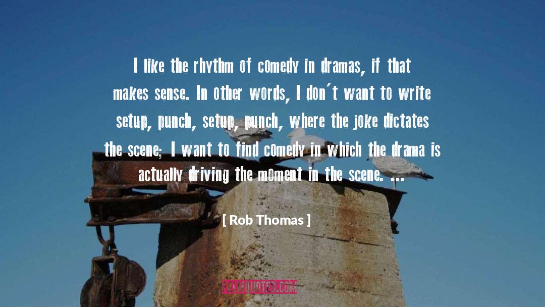 Rob Thomas Quotes: I like the rhythm of