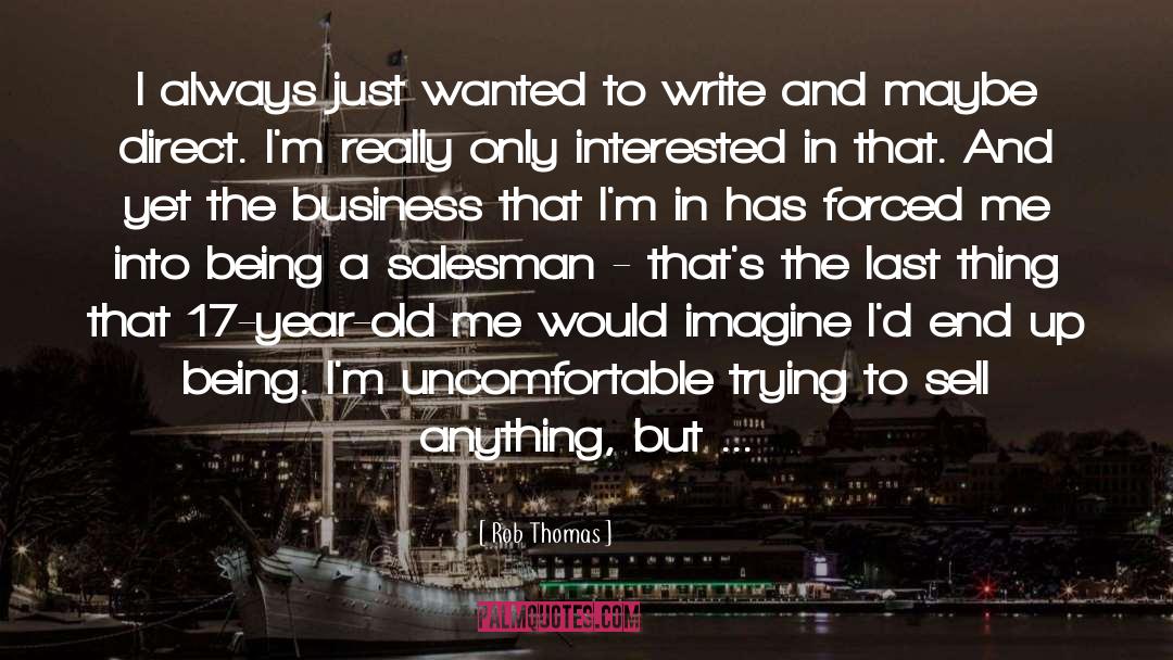 Rob Thomas Quotes: I always just wanted to
