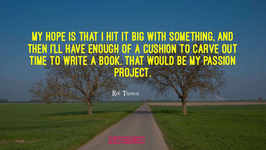 Rob Thomas Quotes: My hope is that I