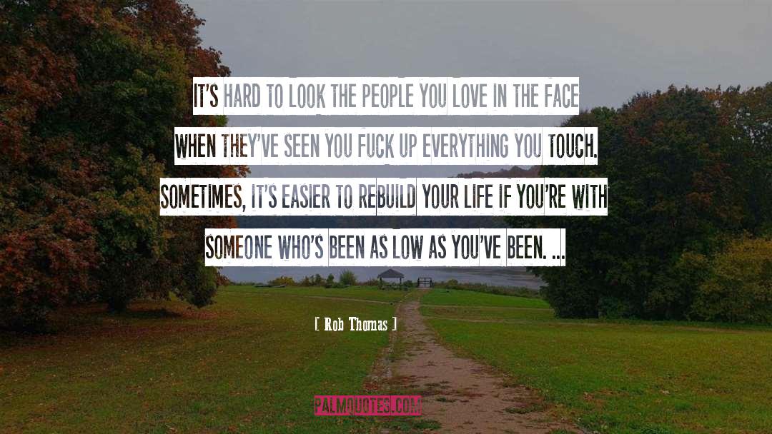 Rob Thomas Quotes: It's hard to look the