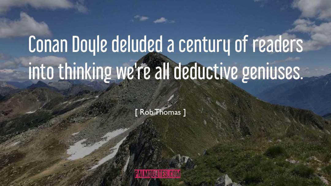 Rob Thomas Quotes: Conan Doyle deluded a century