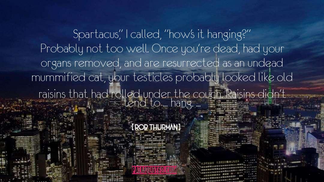 Rob Thurman Quotes: Spartacus,