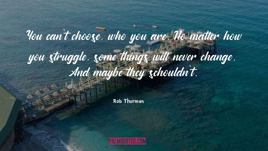 Rob Thurman Quotes: You can't choose, who you