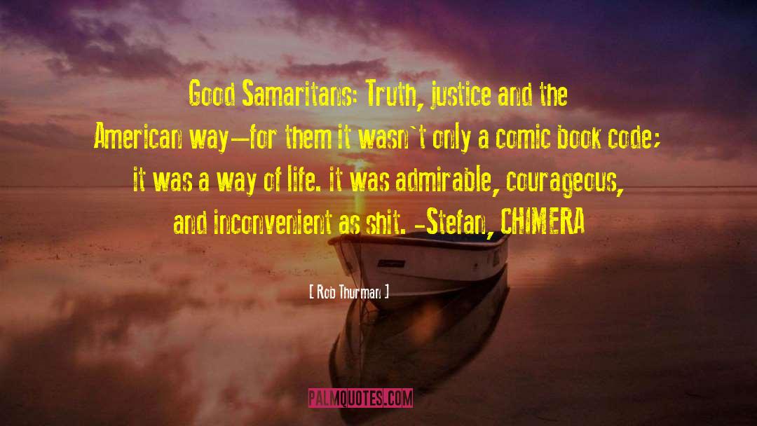 Rob Thurman Quotes: Good Samaritans: Truth, justice and
