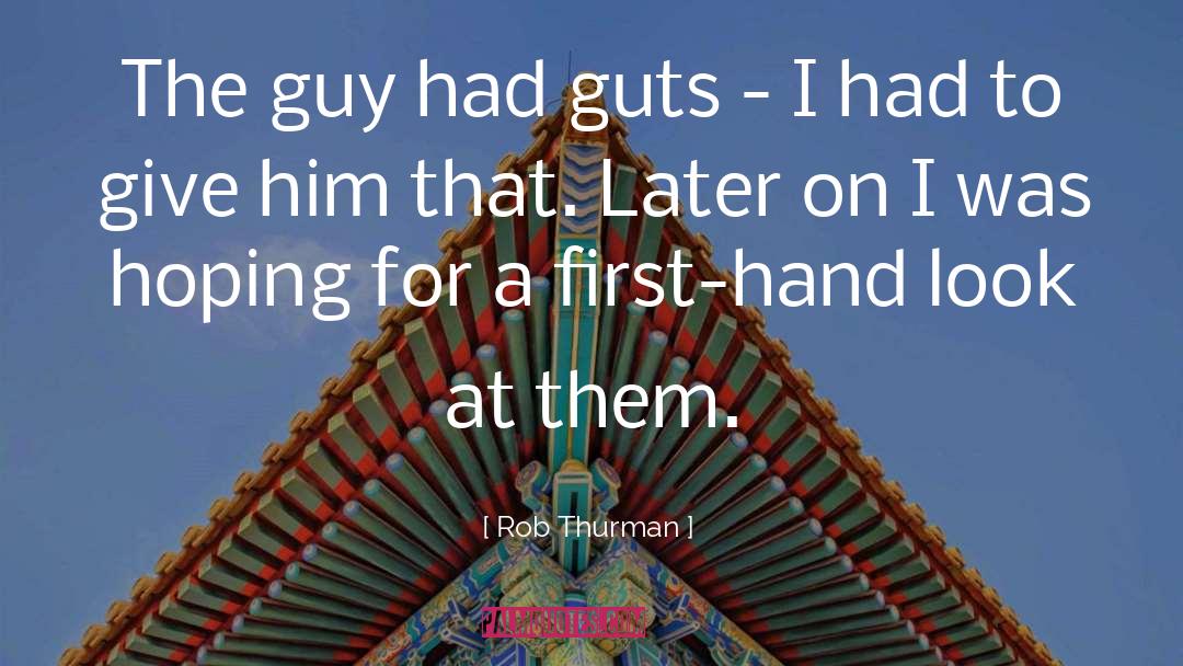 Rob Thurman Quotes: The guy had guts -