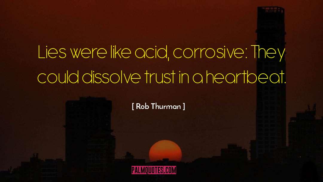 Rob Thurman Quotes: Lies were like acid, corrosive: