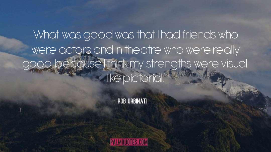 Rob Urbinati Quotes: What was good was that