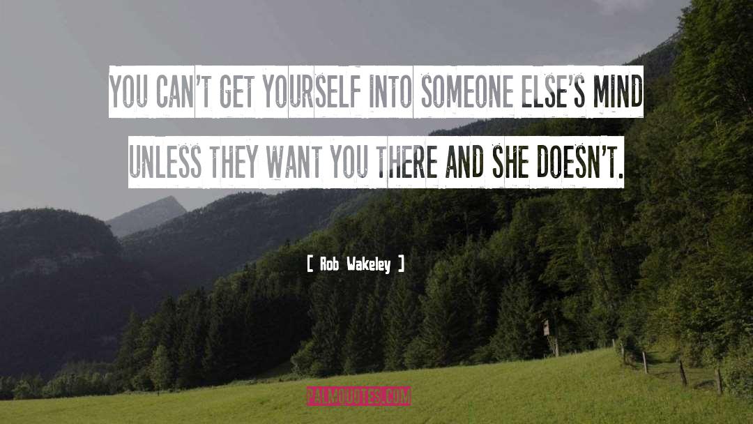 Rob Wakeley Quotes: You can't get yourself into