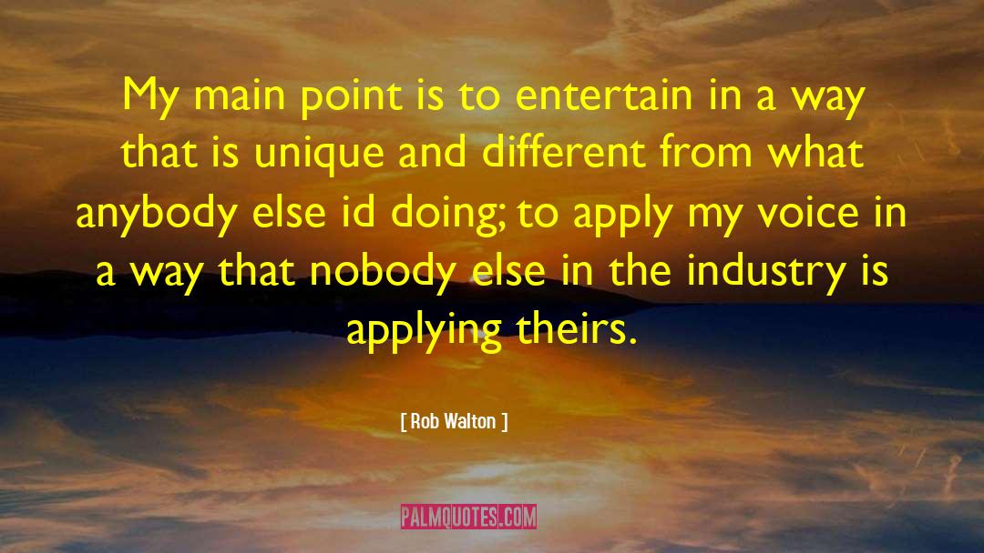 Rob Walton Quotes: My main point is to