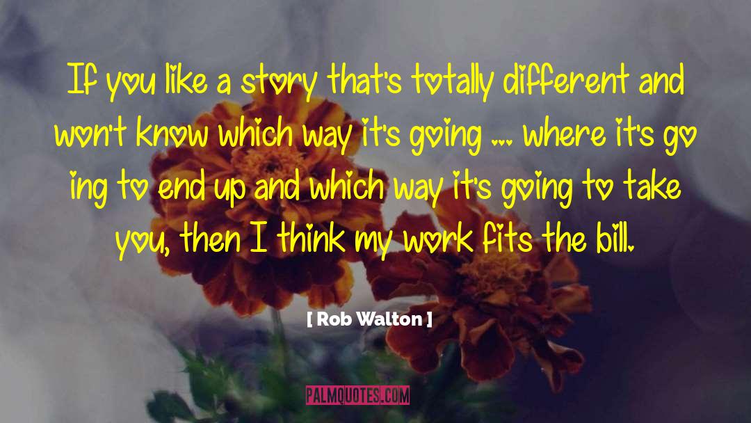 Rob Walton Quotes: If you like a story