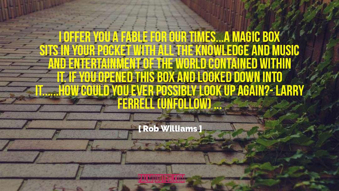 Rob Williams Quotes: I offer you a fable