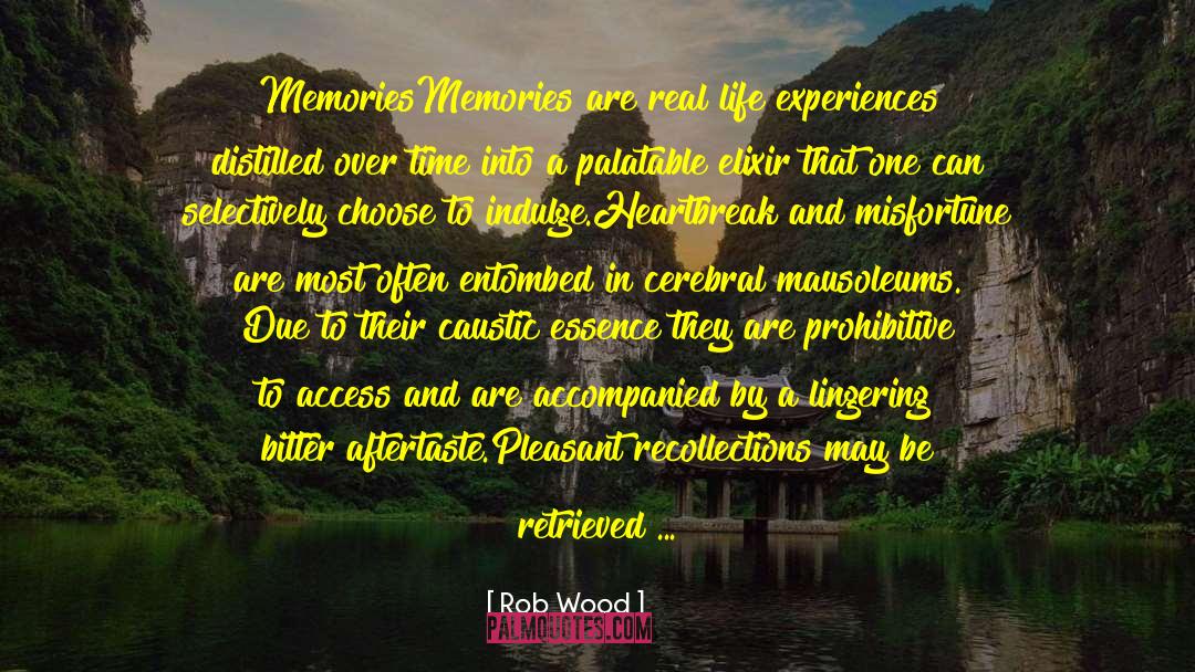 Rob  Wood Quotes: Memories<br /><br />Memories are real