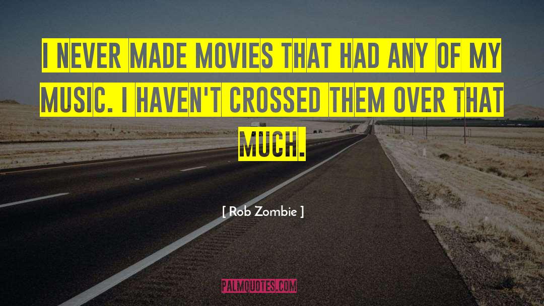 Rob Zombie Quotes: I never made movies that