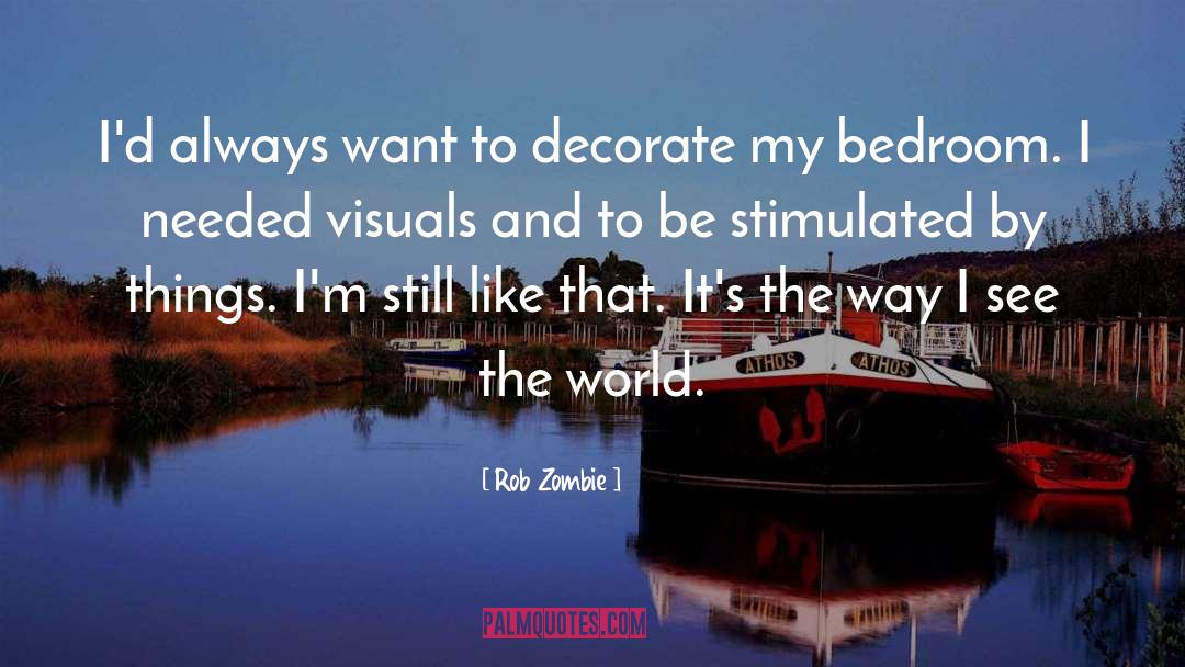 Rob Zombie Quotes: I'd always want to decorate