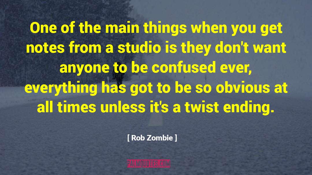 Rob Zombie Quotes: One of the main things