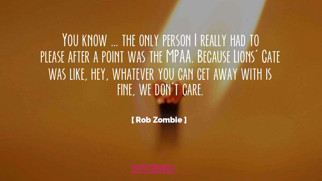 Rob Zombie Quotes: You know ... the only