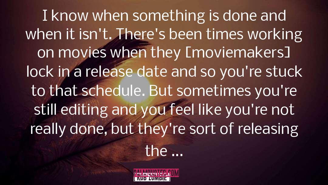 Rob Zombie Quotes: I know when something is