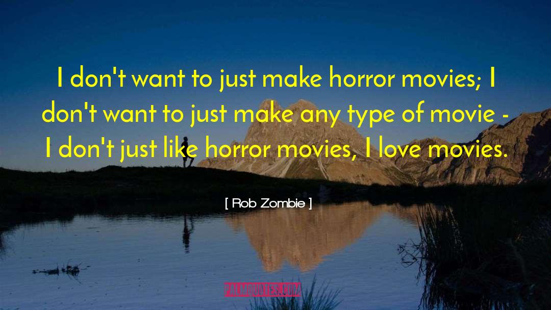 Rob Zombie Quotes: I don't want to just